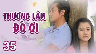 [Phim Việt Nam] THƯƠNG LẮM ĐÒ ƠI | Tập 35 | Phim Tâm Lý Tình Cảm Hay Nhất 2023