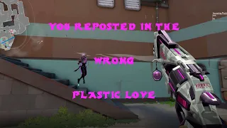 you reposted in the wrong plastic love | a valorant montage