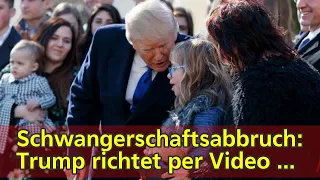 Schwangerschaftsabbruch: Trump richtet per Video Worte an Abtreibungsgegner