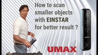How to scan smaller objects with Einstar 3d scanner for better result?