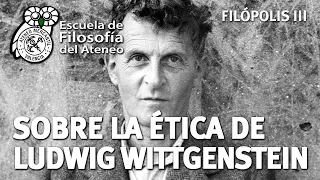 Sobre la Ética de Ludwig Wittgenstein - Filópolis III