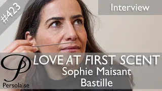 Sophie Maisant, Bastille Parfums, live interview on Persolaise Love At First Scent episode 423