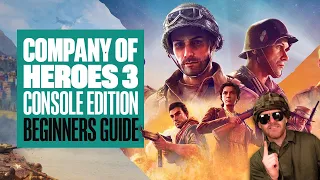 Company of Heroes 3: Console Edition Beginners Guide - 7 REASONS TO PLAY IF YOU'RE NEW TO THE SERIES