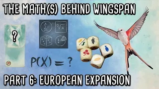 The math(s) behind Wingspan | Part 6 - European Expansion