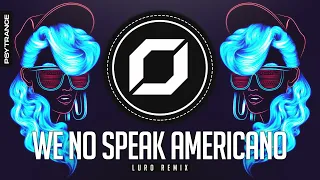 PSY-TRANCE ◉ Yolanda Be Cool & DCUP - We No Speak Americano (LURO Remix)