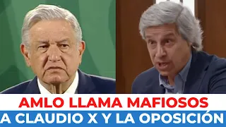 AMLO EXPLOTA contra CLAUDIO X GONZÁLEZ y la OPOSICIÓN y los llama MAFIOSOS