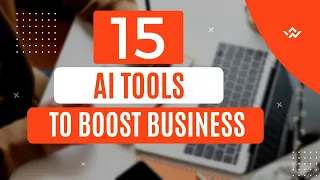 15 AI Tools Every Business Should Try in 2023