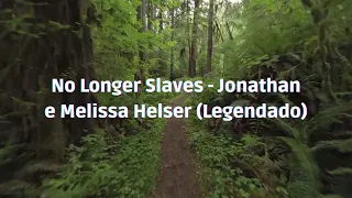 No Longer Slaves - Jonathan e Melissa Helser (Legendado)