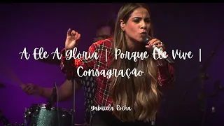 Gabriela Rocha -A Ele A Glória | Porque Ele Vive | Consagração | Ao Vivo  Autênticas Conference 2022