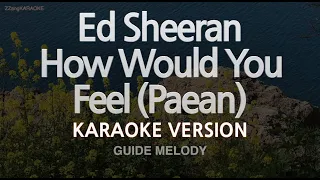 Ed Sheeran-How Would You Feel (Paean) (Melody) (Karaoke Version)