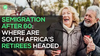 Semigration After 60 - Where Are South Africa's Retirees Headed