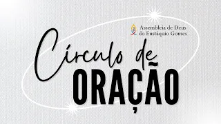 Círculo de Oração AD Eustáquio Gomes  - 14/03/2024