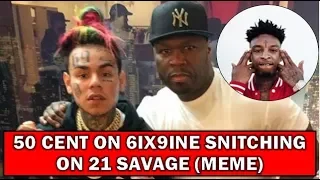 50 CENT On 6IX9INE SNITCHING On 21 SAVAGE(MEME)