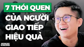 7 Thói Quen Của Người Giao Tiếp Hiệu Quả (chắc chắn bạn sẽ ngạc nhiên) | Huỳnh Duy Khương