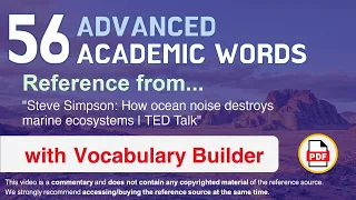 56 Advanced Academic Words Ref from "How ocean noise destroys marine ecosystems | TED Talk"