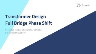Transformer Design Considerations for Full Bridge Phase Shift | Frenetic @ IEEE-PELS