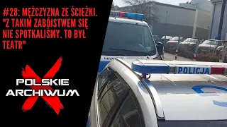 Polskie Archiwum X #28: Mężczyzna ze ścieżki. "Z takim zabójstwem się nie spotkaliśmy. To był teatr"