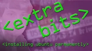 EXTRA BITS - Installing Ubuntu Permanently - Computerphile