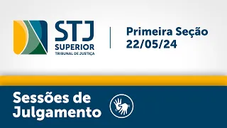 Primeira Seção - STJ - 22/05/2024