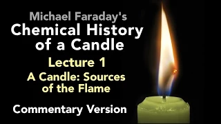 Commentary Lecture One: The Chemical History of a Candle - The Sources of its Flame