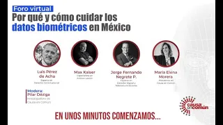 Foro Virtual ¨Por qué y cómo cuidar los datos biométricos en México"