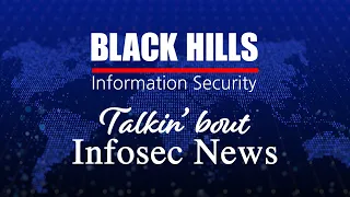 BHIS - Talkin' Bout [infosec] News 2022-10-24