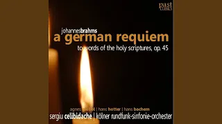 A German Requiem, Op. 45: Blessed are they that mourn