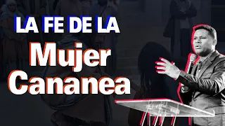 La Fe de la mujer Cananea (Poderosa enseñanza) | Israel Jimenez