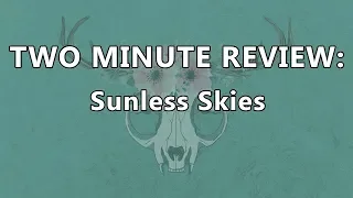 Two Minute Review - Sunless Skies