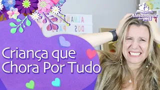 CRIANÇA QUE CHORA POR TUDO | Dicas para lidar com filho que faz birra e chora demais