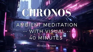 Chronos // 40 Minute Ambient Meditation