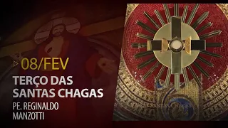 Terço das Santas Chagas | Padre Reginaldo Manzotti | 08 de Fevereiro de 2021