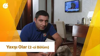 Yaxşı Olar 2-ci bölüm