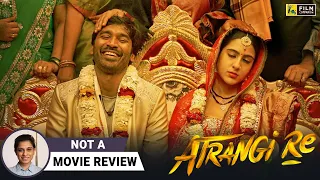 Atrangi Re | Not A Movie Review by @SucharitaTyagi | Aanand L Rai | Film Companion