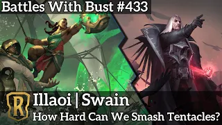 Illaoi Swain - How Hard Can We Smash Tentacles? - LoR Standard Deck - Battles with Bust #433