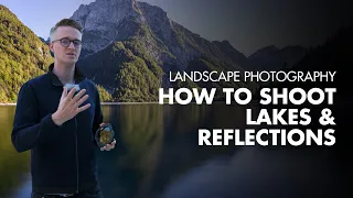 Landscape Photography - How To Shoot Lakes & Reflections