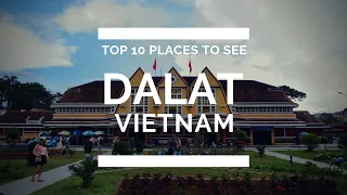 Top 10 Places to See in Dalat, Vietnam