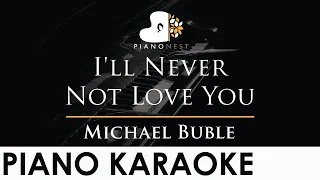 Michael Buble - I'll Never Not Love You - Piano Karaoke Instrumental Cover with Lyrics