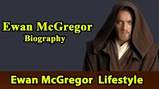 Ewan McGregor Biography|Life story|Lifestyle|Wife|Family|House|Age|Net Worth|Upcoming Movies|Movies,