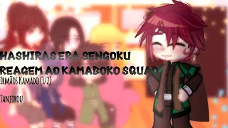 hashiras era sengoku (+ tamayo do passado) reagem ao kamaboko squad// Irmãos Kamado (1/2)~ Tanjirou