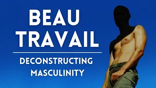 Beau Travail - Deconstructing Masculinity