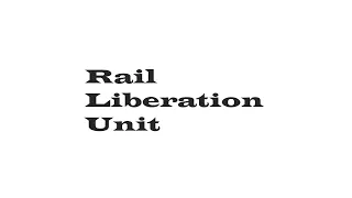 Rail Liberation Unit