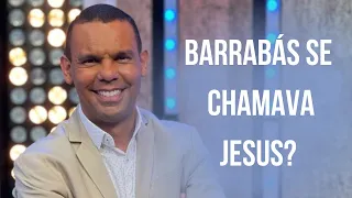 BARRABÁS SE CHAMAVA JESUS? #RodrigoSilva