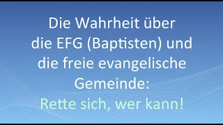 Die Wahrheit über die EFG (Baptisten) und die freie evangelische Gemeinde: Rette sich, wer kann!