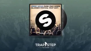 Ummet Ozcan - Raise Your Hands (OFFICIAL Slander Festival Trap Edit)