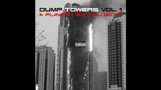 Dump Towers Vol. 1 - A Playlist By JuJu Gotti