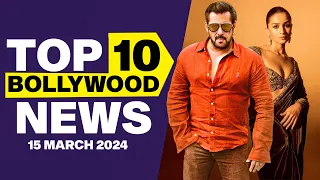 Top 10 Bollywood News | 15th March 2024 | Salman Khan | Alia Bhatt