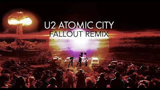 U2 - Atomic City (Fallout Remix)