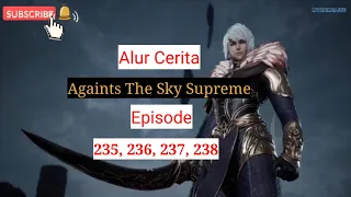 Againts The Sky Supreme ( ni thian zhizun ) Episode 235, 236, 237, 238  || Alur Cerita