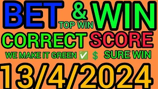 CORRECT SCORE PREDICTIONS TODAY 13/04/2024/FOOTBALL PREDICTIONS TODAY/SOCCER PREDICTIONS TIPS TODAY